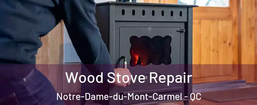  Wood Stove Repair Notre-Dame-du-Mont-Carmel - QC