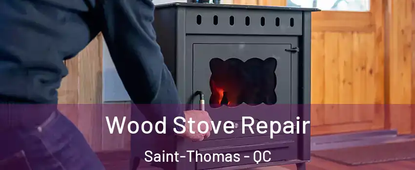  Wood Stove Repair Saint-Thomas - QC