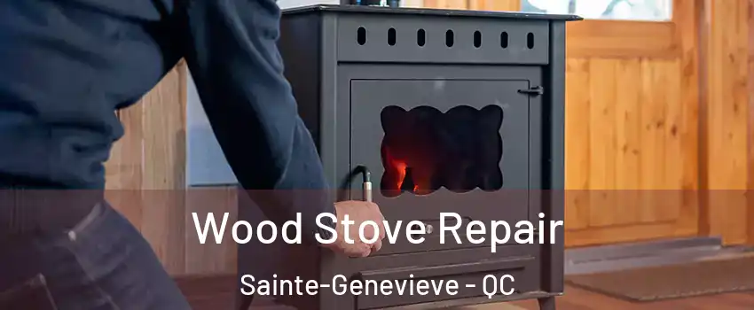  Wood Stove Repair Sainte-Genevieve - QC